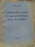 SUBSÃDIOS PARA O ESTUDO DA REGÃŠNCIA DE D. PEDRO, DUQUE DE COIMBRA.