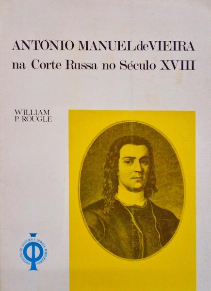 ANTÃ“NIO MANUEL DE VIEIRA NA CORTE RUSSA NO SÃ‰CULO XVIII. [1.Âª EDIÃ‡ÃƒO]