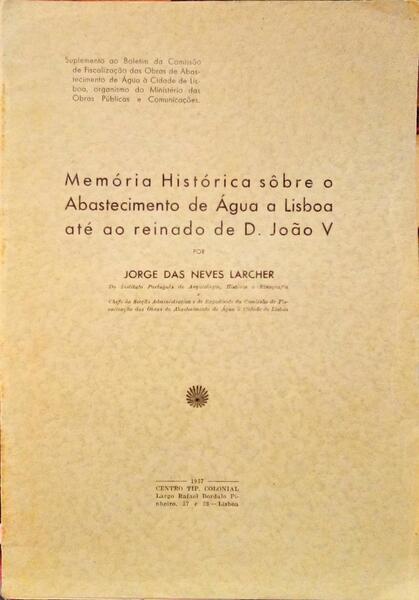 MEMÃ“RIA HISTÃ“RICA SÃ”BRE O ABASTECIMENTO DE ÃGUA A LISBOA ATÃ‰ AO REINADO DE D. JOÃƒO V.