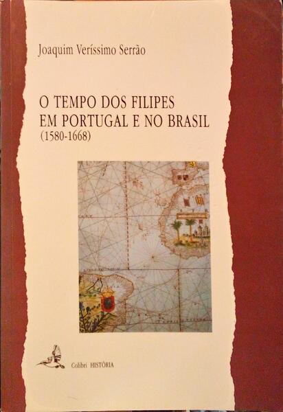 O TEMPO DOS FILIPES EM PORTUGAL E NO BRASIL (1580-1668).