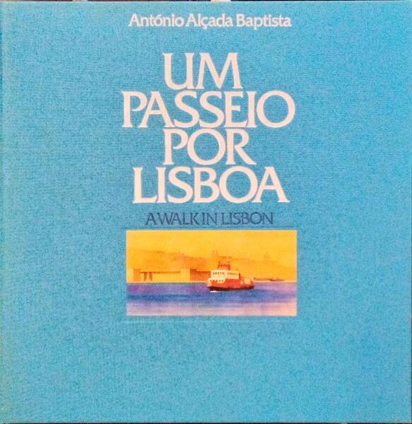 UM PASSEIO POR LISBOA. A WALK IN LISBON.