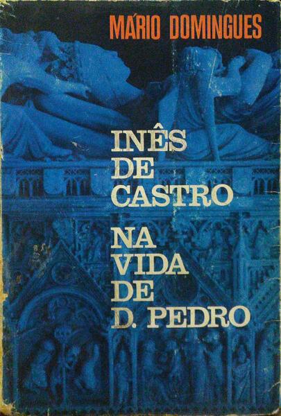 INÃŠS DE CASTRO NA VIDA DE D. PEDRO. [3.Âª EDIÃ‡ÃƒO]
