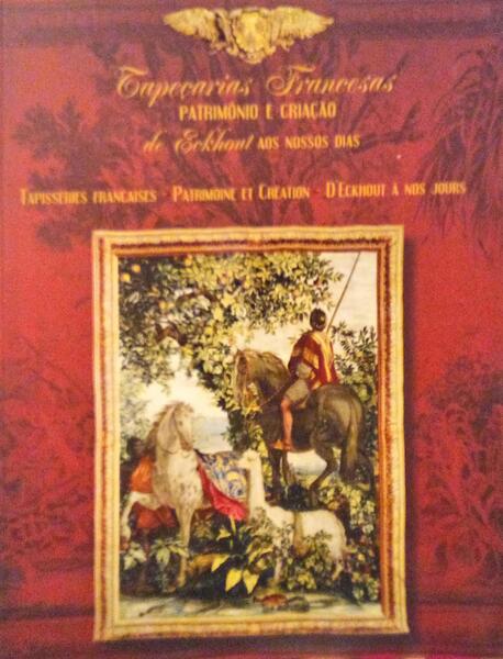 TAPEÃ‡ARIAS FRANCESAS: PATRIMÃ“NIO E CRIAÃ‡ÃƒO, DE ECKHOUT AOS NOSSOS DIAS. TAPISSERIES FRANÃ‡AISES: PATRIMOINE ET CRÃ‰ATION, D'ECKHOUT Ã€ NOS JOURS.