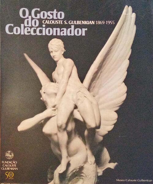 O GOSTO DO COLECCIONADOR CALOUSTE S. GULBENKIAN 1869-1955.