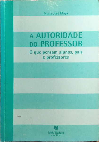 A AUTORIDADE DO PROFESSOR: O QUE PENSAM ALUNOS, PAIS E PROFESSORES.