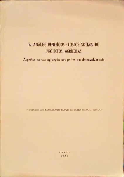 A ANÃLISE BENEFÃCIOS - CUSTOS SOCIAIS DE PROJECTOS AGRÃCOLAS.