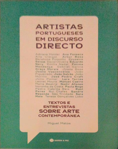 ARTISTAS PORTUGUESES EM DISCURSO DIRECTO, TEXTOS E ENTREVISTAS SOBRE ARTE CONTEMPORÃ‚NEA.