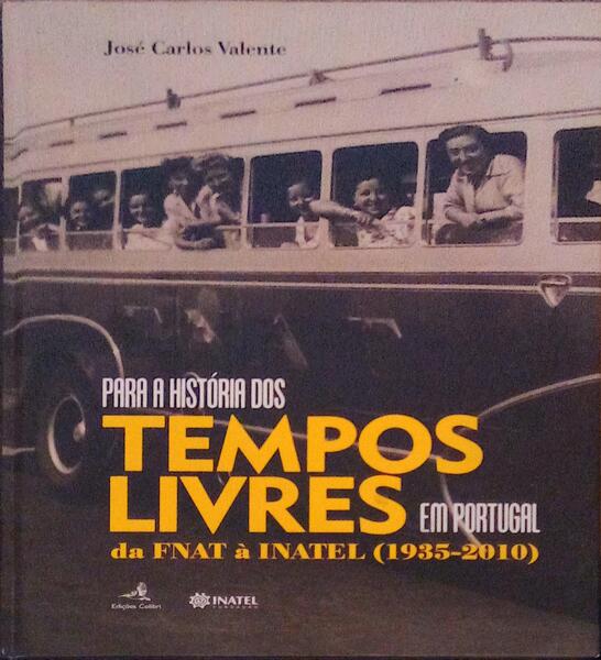 PARA A HISTÃ“RIA DOS TEMPOS LIVRES EM PORTUGAL DA FNAT Ã€ INATEL (1935-2010).