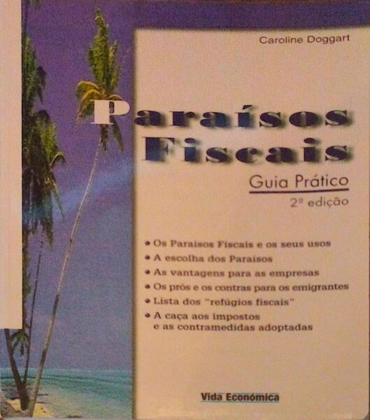 PARAÃSOS FISCAIS E OS SEUS USOS. GUIA PRÃTICO.
