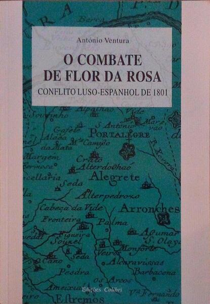 O COMBATE DE FLOR DA ROSA. CONFLITO LUSO-ESPANHOL DE 1801.