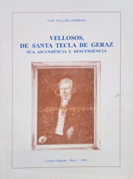 VELLOSOS, DE SANTA TECLA DE GERAZ. SUA ASCENDÃŠNCIA E DESCENDÃŠNCIA.
