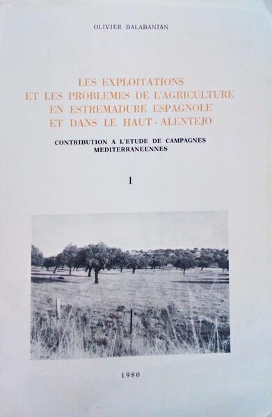 LES EXPLOITATIONS ET LES PROBLEMES DE L'AGRICULTURE EN ESTREMADURE ESPAGNOLE ET DANS LE HAUT - ALENTEJO.
