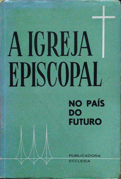 IGREJA (A) EPISCOPAL NO PAÃS DO FUTURO.