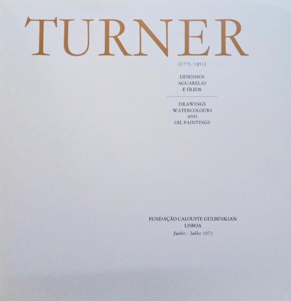 TURNER: DESENHOS, AGUARELAS E Ã“LEOS, DRAWINGS, WATERCOLOURS AND PAINTINGS.