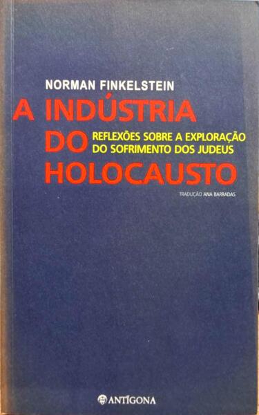 A INDUSTRIA DO HOLOCAUSTO. REFLEXÃ•ES SOBRE A EXPLORAÃ‡ÃƒO DO SOFRIMENTO DOS JUDEUS.