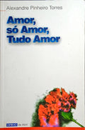 AMOR, SÃ“ AMOR, TUDO AMOR.