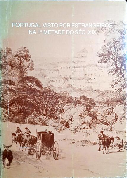 PORTUGAL VISTO POR ESTRANGEIROS NA 1Âª METADE DO SÃ‰C. XIX.