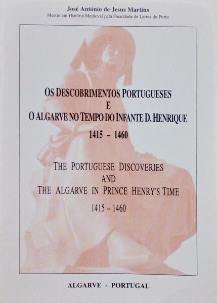 OS DESCOBRIMENTOS PORTUGUESES E O ALGARVE NO TEMPO DO INFANTE D. HENRIQUE 1415-1460.