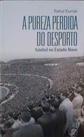 A PUREZA PERDIDA DO DESPORTO: FUTEBOL NO ESTADO NOVO.