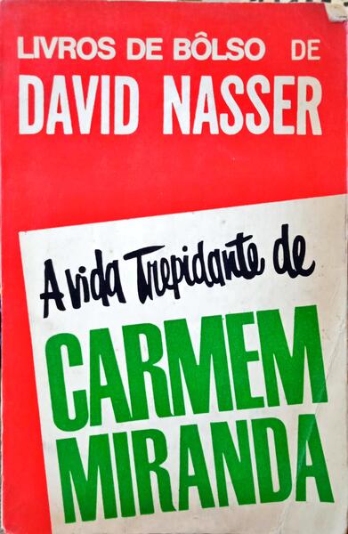 A VIDA TREPIDANTE DE CARMEM MIRANDA.