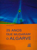 25 ANOS QUE MUDARAM O ALGARVE. (O PAPEL DA CCR/CDR NO DESENVOLVIMENTO ALGARVIO).