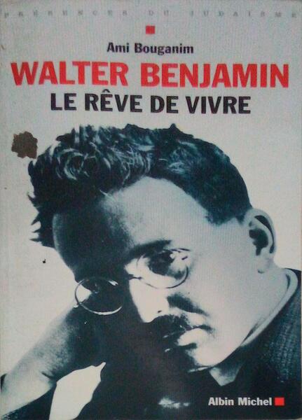 WALTER BENJAMIN. LA RÃŠVE DE VIVRE.