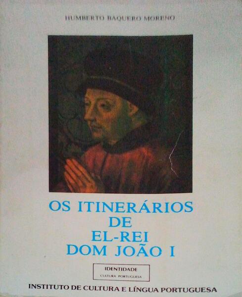 OS ITINERÃRIOS DE EL - REI DOM JOÃƒO I. (1384-1433)