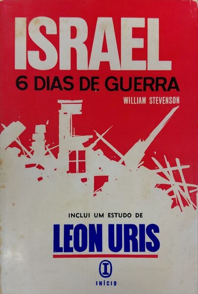 STEVENSON. (William) e Leon Uris. ISRAEL, 6 DIAS DE GUERRA.