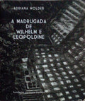 A MADRUGADA DE WILHELM E LEOPOLDINE.