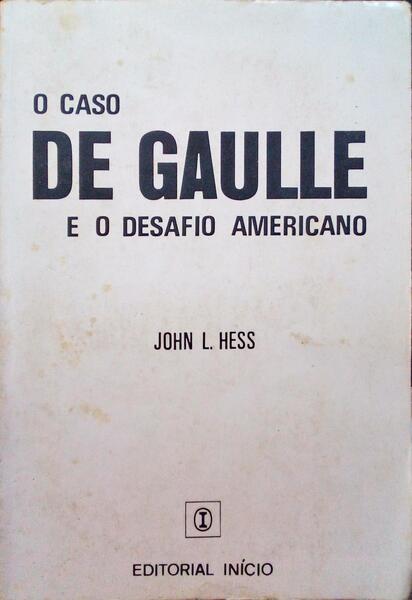 O CASO DE GAULLE E O DESAFIO AMERICANO.