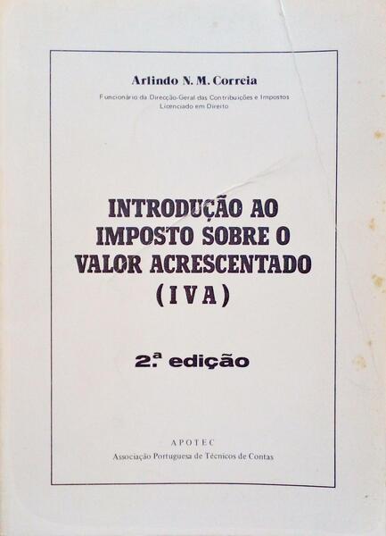 INTRODUÃ‡ÃƒO AO IMPOSTO SOBRE O VALOR ACRESCENTADO (IVA). [2.Âª EDIÃ‡ÃƒO]