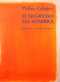 PEDRO CALAPEZ. O SEGREDO DA SOMBRA. OBRAS SOBRE PAPEL.
