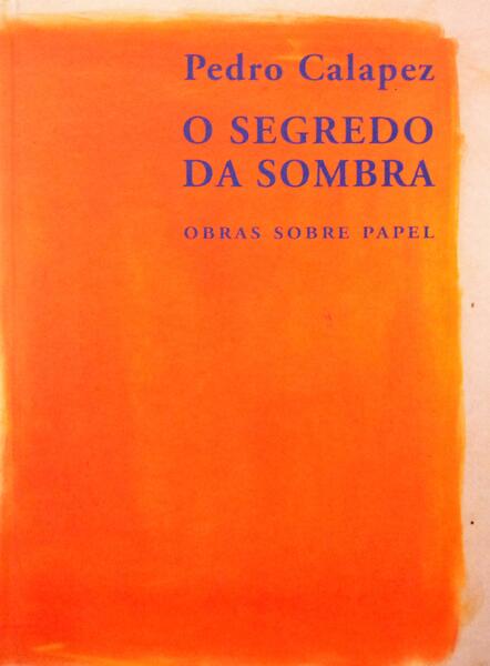 PEDRO CALAPEZ. O SEGREDO DA SOMBRA. OBRAS SOBRE PAPEL.
