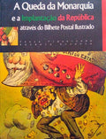 A QUEDA DA MONARQUIA E A IMPLANTAÃ‡ÃƒO DA REPÃšBLICA ATRAVÃ‰S DO BILHETE POSTAL ILUSTRADO.