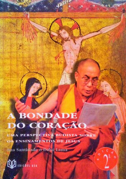 A BONDADE DO CORAÃ‡ÃƒO. UMA PERSPECTIVA BUDISTA SOBRE OS ENSINAMENTOS DE JESUS. [2.Âª EDIÃ‡ÃƒO]