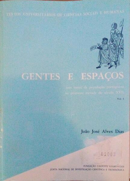 GENTES E ESPAÃ‡OS (EM TORNO DA POPULAÃ‡ÃƒO PORTUGUESA NA PRIMEIRA METADE DO SÃ‰CULO XVI), VOL. I.