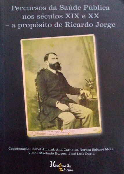 PERCURSO DA SAÃšDE PÃšBLICA NOS SÃ‰CULOS XIX E XX, A PROPÃ“SITO DE RICARDO JORGE.