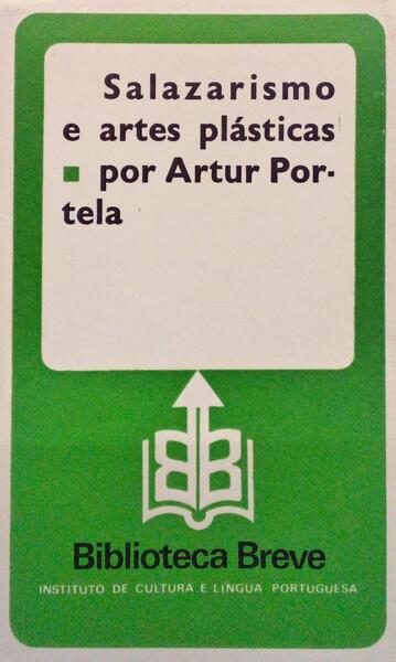 SALAZARISMO E ARTES PLÃ?STICAS. [1.ª EDIÇÃO]