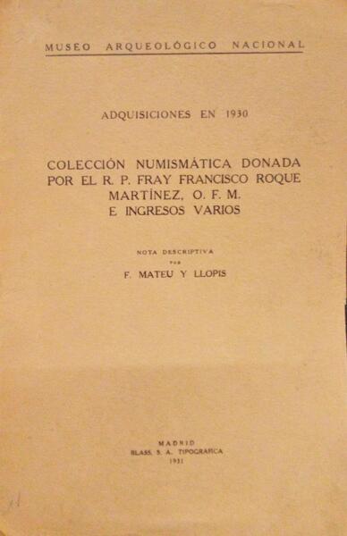 COLECCIÃ“N NUMISMÃTICA DONADA POR EL R. P. FRAY FRANCISCO ROQUE, MARTÃNEZ, O. F. M. E INGRESOS VARIOS.