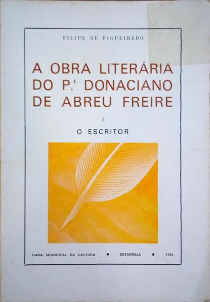 A OBRA LITERÃRIA DO P.á´± DONACIANO DE ABREU FREIRE. [4 VOLUMES]