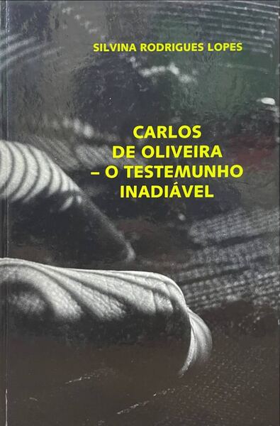 CARLOS DE OLIVEIRA, O TESTEMUNHO INADIÃVEL.