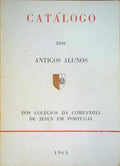 CATÃLOGO DOS ANTIGOS ALUNOS DOS COLÃ‰GIOS DA COMPANHIA DE JESUS EM PORTUGAL.