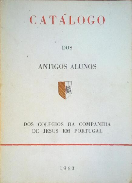 CATÃLOGO DOS ANTIGOS ALUNOS DOS COLÃ‰GIOS DA COMPANHIA DE JESUS EM PORTUGAL.