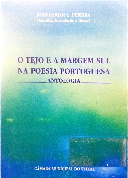 O TEJO E A MARGEM SUL NA POESIA PORTUGUESA. ANTOLOGIA.