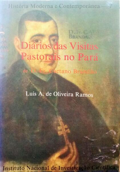 DIÃRIO DAS VISITAS PASTORAIS NO PARÃ DE D. FR. CAETANO BRANDÃƒO.