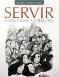 SERVIR. SERES, IDEIAS E CRIANÃ‡AS.