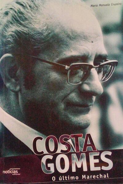 COSTA GOMES, O ÃšLTIMO MARECHAL. [1.Âª EDIÃ‡ÃƒO]