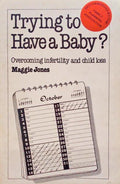 TRYNG TO HAVE A BABY, OVERCOMING INFERTILITY AND CHILD LOSS.