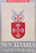 NUNO ÃLVARES, O SANTO CONDESTÃVEL.