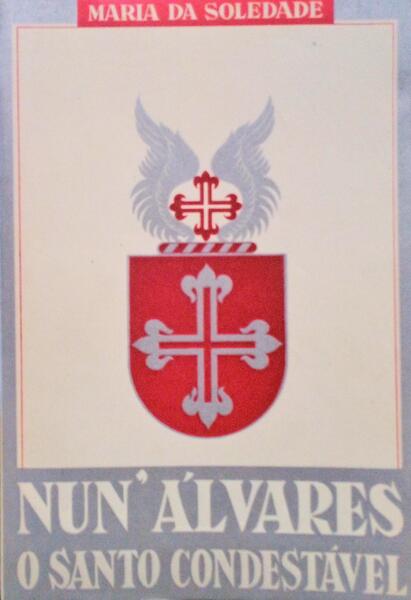 NUNO ÃLVARES, O SANTO CONDESTÃVEL.